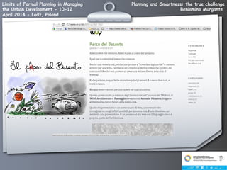 Planning and Smartness: the true challenge
Beniamino Murgante
Limits of Formal Planning in Managing
the Urban Development - 10-12
April 2014 - Lodz, Poland
 