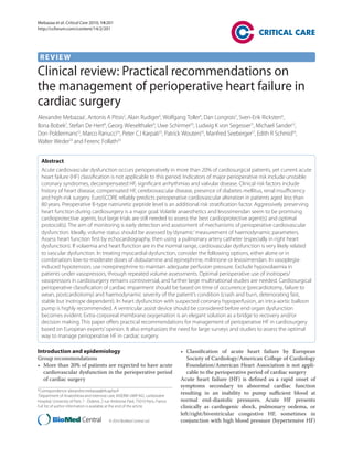 Mebazaa et al. Critical Care 2010, 14:201
http://ccforum.com/content/14/2/201




 REVIEW

Clinical review: Practical recommendations on
the management of perioperative heart failure in
cardiac surgery
Alexandre Mebazaa1, Antonis A Pitsis2, Alain Rudiger3, Wolfgang Toller4, Dan Longrois5, Sven-Erik Ricksten6,
Ilona Bobek7, Stefan De Hert8, Georg Wieselthaler9, Uwe Schirmer10, Ludwig K von Segesser11, Michael Sander12,
Don Poldermans13, Marco Ranucci14, Peter CJ Karpati15, Patrick Wouters16, Manfred Seeberger17, Edith R Schmid18,
Walter Weder19 and Ferenc Follath20


  Abstract
  Acute cardiovascular dysfunction occurs perioperatively in more than 20% of cardiosurgical patients, yet current acute
  heart failure (HF) classification is not applicable to this period. Indicators of major perioperative risk include unstable
  coronary syndromes, decompensated HF, significant arrhythmias and valvular disease. Clinical risk factors include
  history of heart disease, compensated HF, cerebrovascular disease, presence of diabetes mellitus, renal insufficiency
  and high-risk surgery. EuroSCORE reliably predicts perioperative cardiovascular alteration in patients aged less than
  80 years. Preoperative B-type natriuretic peptide level is an additional risk stratification factor. Aggressively preserving
  heart function during cardiosurgery is a major goal. Volatile anaesthetics and levosimendan seem to be promising
  cardioprotective agents, but large trials are still needed to assess the best cardioprotective agent(s) and optimal
  protocol(s). The aim of monitoring is early detection and assessment of mechanisms of perioperative cardiovascular
  dysfunction. Ideally, volume status should be assessed by ‘dynamic’ measurement of haemodynamic parameters.
  Assess heart function first by echocardiography, then using a pulmonary artery catheter (especially in right heart
  dysfunction). If volaemia and heart function are in the normal range, cardiovascular dysfunction is very likely related
  to vascular dysfunction. In treating myocardial dysfunction, consider the following options, either alone or in
  combination: low-to-moderate doses of dobutamine and epinephrine, milrinone or levosimendan. In vasoplegia-
  induced hypotension, use norepinephrine to maintain adequate perfusion pressure. Exclude hypovolaemia in
  patients under vasopressors, through repeated volume assessments. Optimal perioperative use of inotropes/
  vasopressors in cardiosurgery remains controversial, and further large multinational studies are needed. Cardiosurgical
  perioperative classification of cardiac impairment should be based on time of occurrence (precardiotomy, failure to
  wean, postcardiotomy) and haemodynamic severity of the patient’s condition (crash and burn, deteriorating fast,
  stable but inotrope dependent). In heart dysfunction with suspected coronary hypoperfusion, an intra-aortic balloon
  pump is highly recommended. A ventricular assist device should be considered before end organ dysfunction
  becomes evident. Extra-corporeal membrane oxygenation is an elegant solution as a bridge to recovery and/or
  decision making. This paper offers practical recommendations for management of perioperative HF in cardiosurgery
  based on European experts’ opinion. It also emphasizes the need for large surveys and studies to assess the optimal
  way to manage perioperative HF in cardiac surgery.

Introduction and epidemiology                                                         • Classiﬁcation of acute heart failure by European
Group recommendations                                                                    Society of Cardiology/American College of Cardiology
• More than 20% of patients are expected to have acute                                   Foundation/American Heart Association is not appli-
  cardiovascular dysfunction in the perioperative period                                 cable to the perioperative period of cardiac surgery
  of cardiac surgery                                                                  Acute heart failure (HF) is deﬁned as a rapid onset of
                                                                                      symptoms secondary to abnormal cardiac function
*Correspondence: alexandre.mebazaa@lrb.aphp.fr
1
 Department of Anaesthesia and Intensive care, INSERM UMR 942, Lariboisière
                                                                                      resulting in an inability to pump suﬃcient blood at
Hospital, University of Paris 7 - Diderot, 2 rue Ambroise Paré, 75010 Paris, France   normal end-diastolic pressures. Acute HF presents
Full list of author information is available at the end of the article                clinically as cardiogenic shock, pulmonary oedema, or
                                                                                      left/right/biventricular congestive HF, sometimes in
© 2010 BioMed Central Ltd                     © 2010 BioMed Central Ltd               conjunction with high blood pressure (hypertensive HF)
 