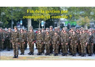 Fin de la gestion par
commande et contrôle ?
SOURCE: www.entrepriseglobale.biz Jean-Yves Huwart 
 