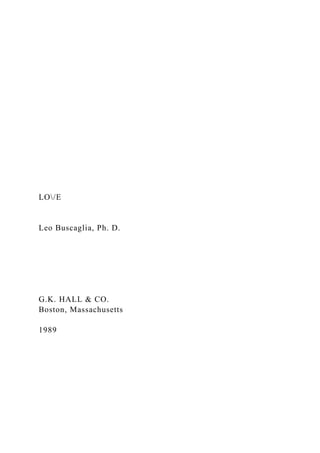 LO/E
Leo Buscaglia, Ph. D.
G.K. HALL & CO.
Boston, Massachusetts
1989
 