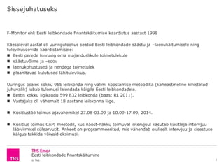 Sissejuhatuseks 
Eesti leibkondade finantskäitumine 
© TNS 
2 
F-Monitor ehk Eesti leibkondade finantskäitumise kaardistus...