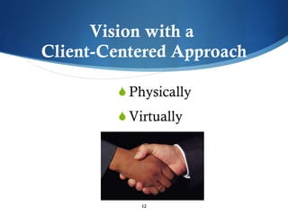 Vision with a  Client-Centered Approach Physically Virtually 