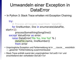 Umwandeln einer Exception in
DataError
● In Python 3: Stack Trace erhalten mit Exception Chaining:
try:
# Process all heig...