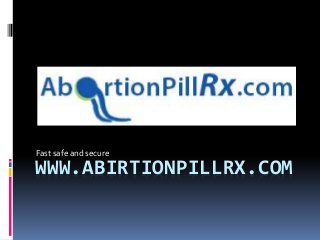 WWW.ABIRTIONPILLRX.COM
Fast safe and secure
 