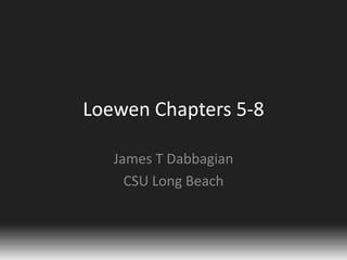 Loewen Chapters 5-8 James T Dabbagian CSU Long Beach 