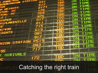 Catching the right train