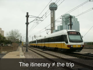 The itinerary ≠ the trip