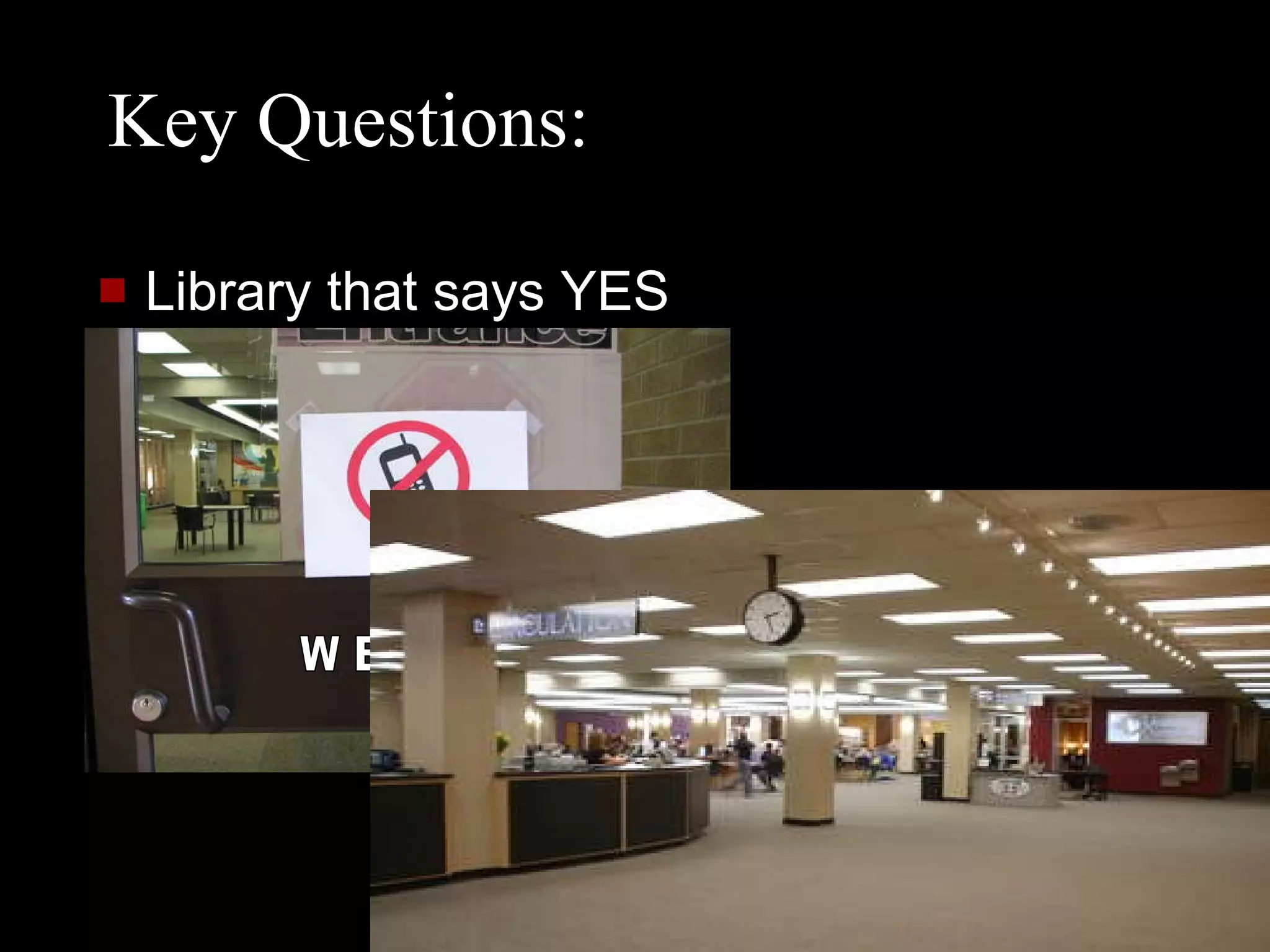 Key Questions: Library that says YES W E L C O M E 