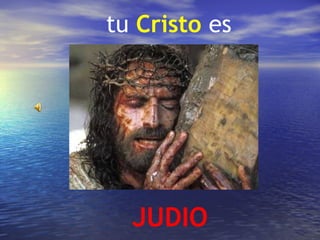 tu Cristo es




  JUDIO
 