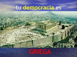 tu democracia es




    GRIEGA
 