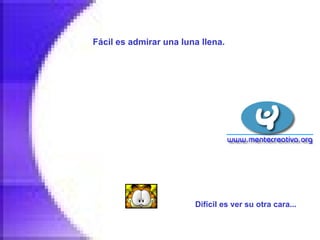 Fácil es admirar una luna llena.   Difícil es ver su otra cara...   