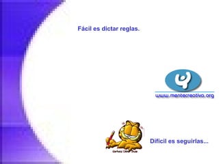 Fácil es dictar reglas.   Difícil es seguirlas...   