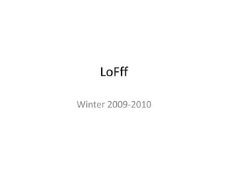 LoFff  Winter 2009-2010 