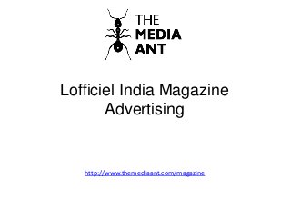 Lofficiel India Magazine
Advertising
http://www.themediaant.com/magazine
 