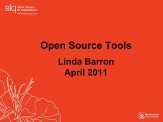 Open Source Tools Linda Barron April 2011 