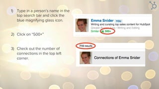 1)  Search [term] AND [term] to
surface proﬁles with both
phrases.
2)  Search [term] OR [term] to
surface proﬁles at least one of
the keywords.
3)  Search [term] NOT [term] to ﬁnd
proﬁles that contain the ﬁrst
phrase but not the second.
4)  Search [“term”] to turn up
results that contain the exact
phrase.
 
