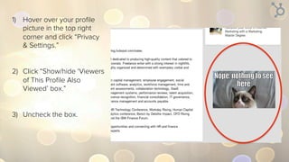 1)  Mouse over your proﬁle
picture in the top right
corner and click “Privacy
& Settings.”
2)  Click the “Privacy” tab.
3)  Click “Sharing proﬁle
edits.”
4)  Change “Yes” to “No.”
 