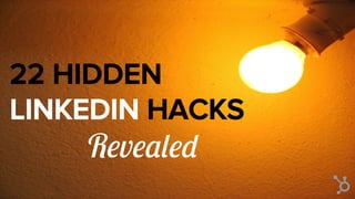 21 HIDDEN
LINKEDIN HACKS	
Revealed
 
