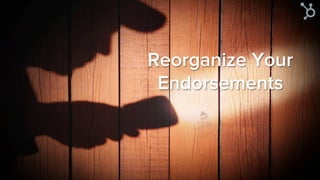 Reorganize Your
Endorsements
 