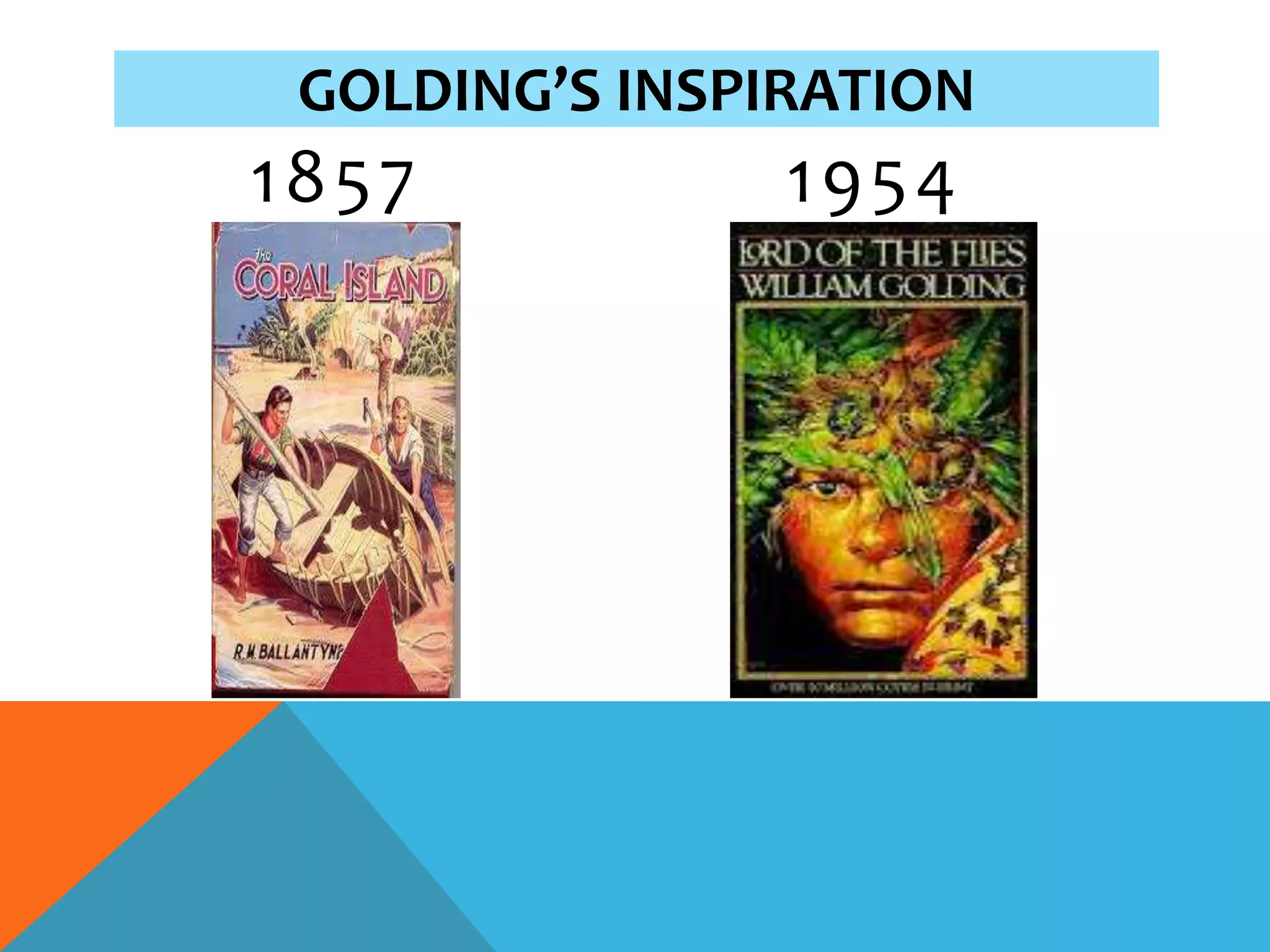 GOLDING’S INSPIRATION
1857            1954
 
