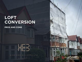 LOFT
CONVERSION
PROS AND CONS
WWW.HEBLIMITED.COM
 