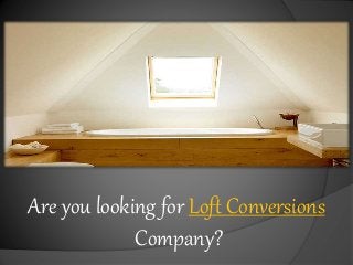 Are you looking for Loft Conversions
Company?
 