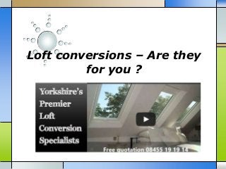 Loft conversions – Are they
for you ?
 