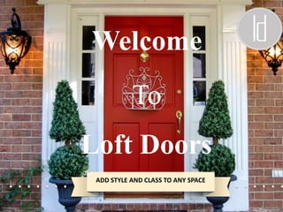 Welcome
To
Loft Doors
ADD STYLE AND CLASS TO ANY SPACE
 