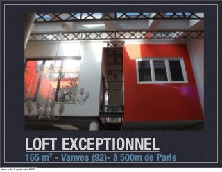 LOFT EXCEPTIONNEL
165 m2 - Vanves (92)- à 500m de Paris
dimanche 8 septembre 2013
 