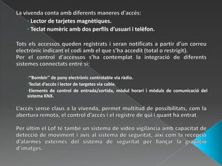 La vivenda conta amb diferents maneres d'accés: Lector de tarjetesmagnètiques.