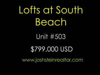 Lofts at South Beach Unit #503 www.joshsteinrealtor.com $799,000 USD 