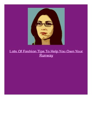 Lots Of Fashion Tips To Help You Own Your
Runway

 