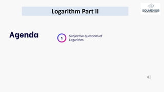 1
Agenda Subjective questions of
Logarithm
Logarithm Part II
 
