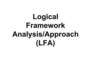 Logical Framework Analysis/Approach (LFA) 