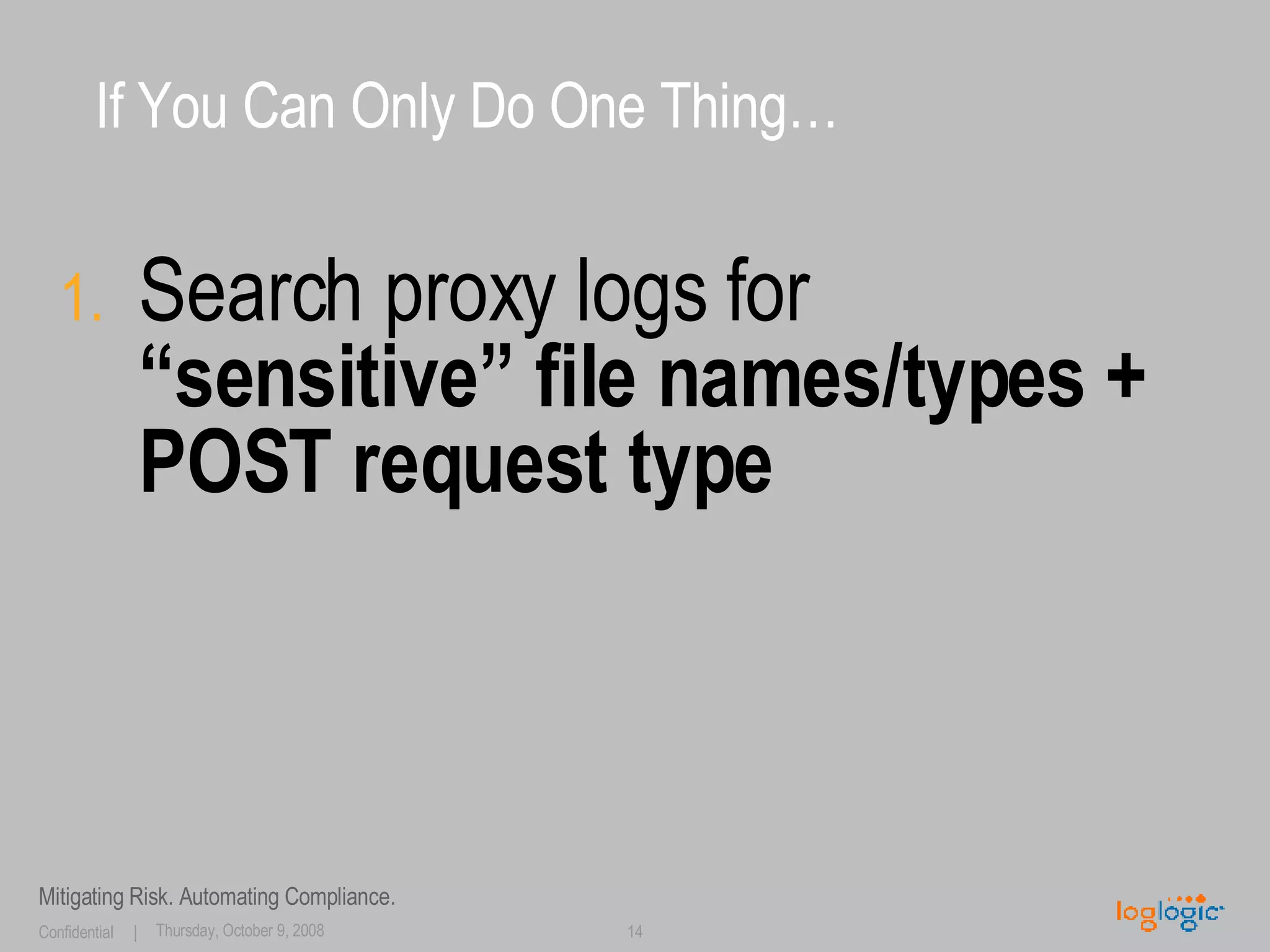 If You Can Only Do One Thing… Search proxy logs for  “sensitive” file names/types + POST request type 