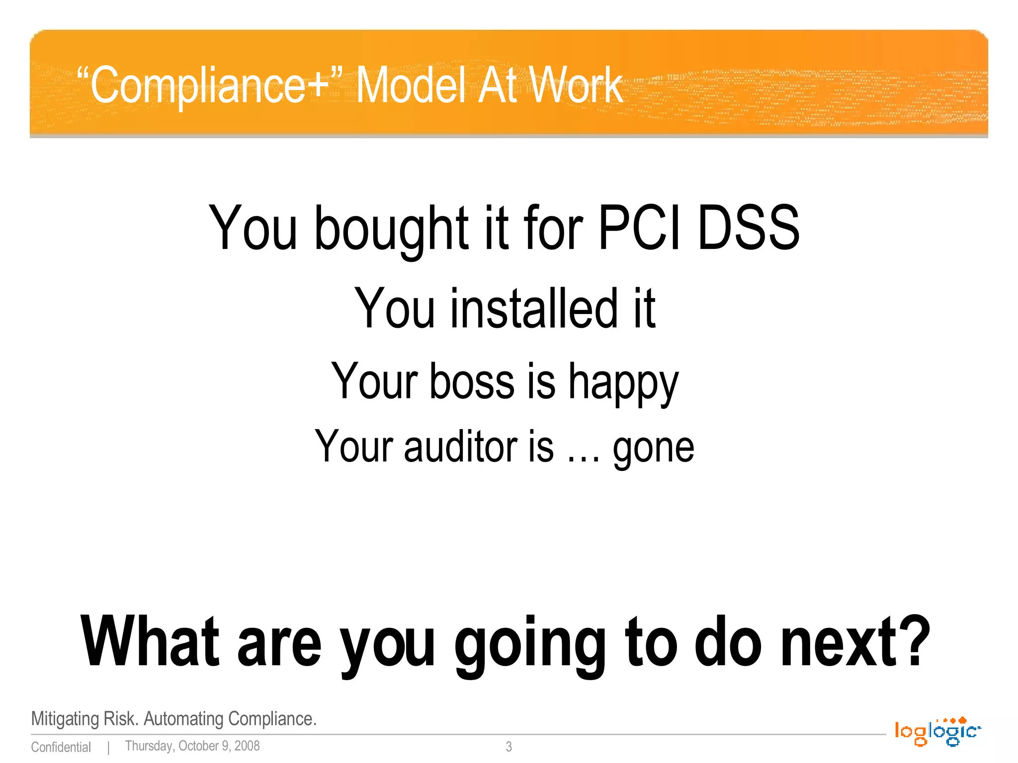 “Compliance+” Model At Work You bought it for PCI DSS You installed it Your boss is happy Your auditor is … gone What are you going to do next? 