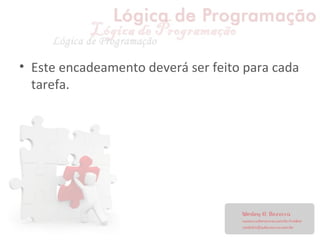 • Este encadeamento deverá ser feito para cada
tarefa.
 