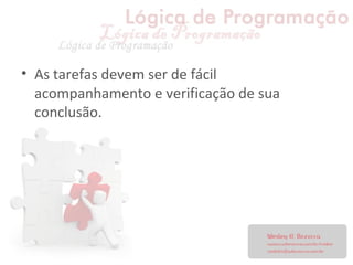 • As tarefas devem ser de fácil
acompanhamento e verificação de sua
conclusão.
 