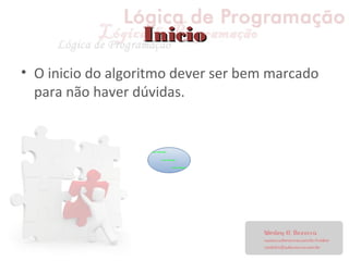 InicioInicio
• O inicio do algoritmo dever ser bem marcado
para não haver dúvidas.
 