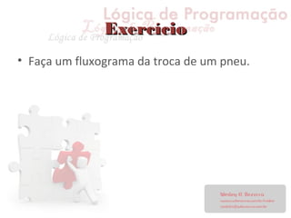 ExercícioExercício
• Faça um fluxograma da troca de um pneu.
 