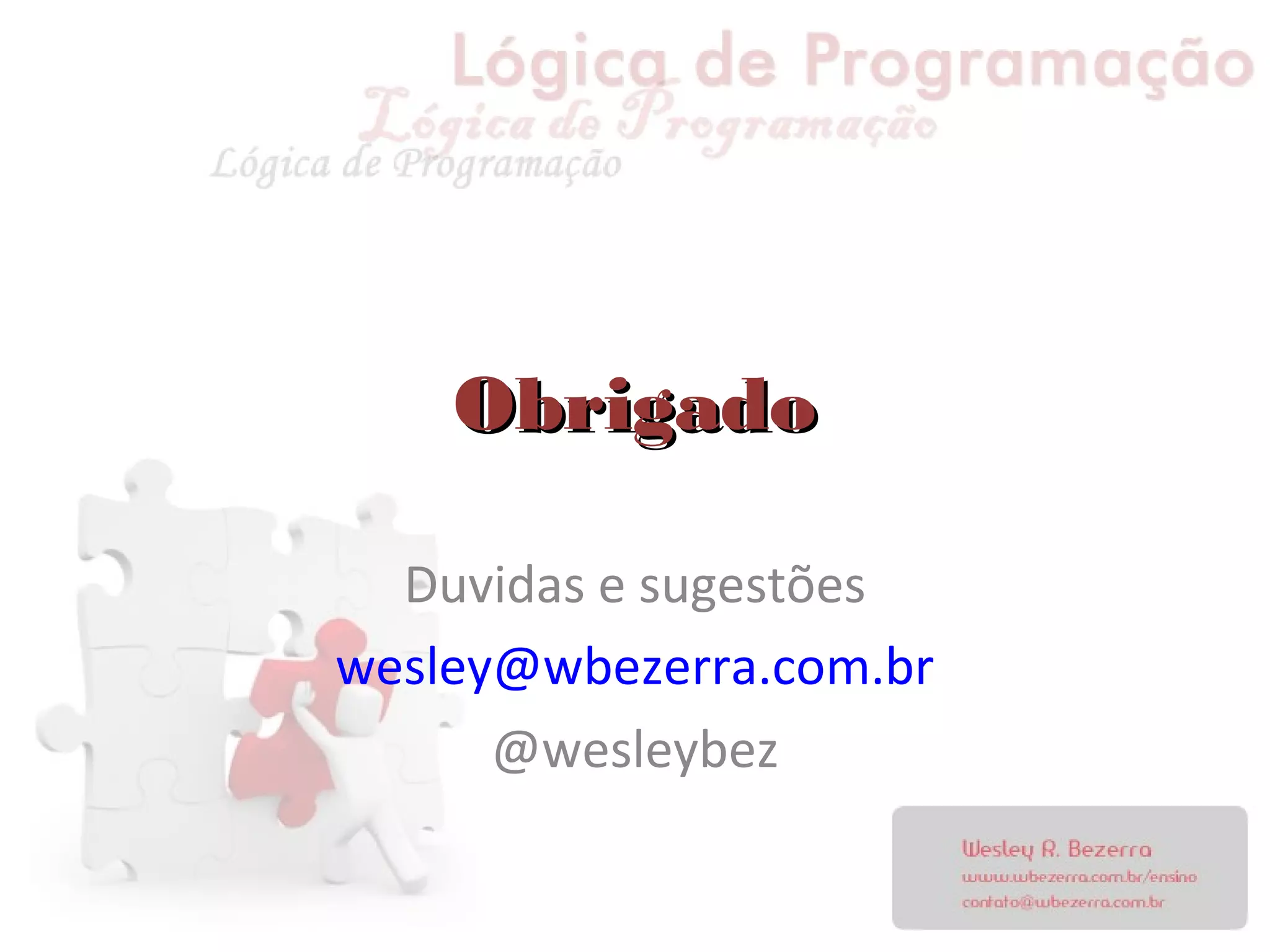 ObrigadoObrigado
Duvidas e sugestões
wesley@wbezerra.com.br
@wesleybez
 