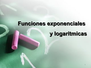 Funciones exponenciales
          y logaritmicas




                       1
 