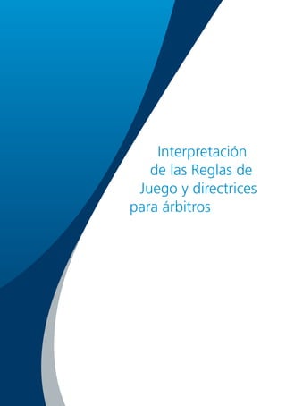 Interpretación
de las Reglas de
Juego y directrices
para árbitros

 