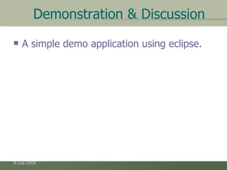 Demonstration & Discussion A simple demo application using eclipse. 
