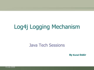 Log4j Logging Mechanism ,[object Object],By  Kunal  Dabir 
