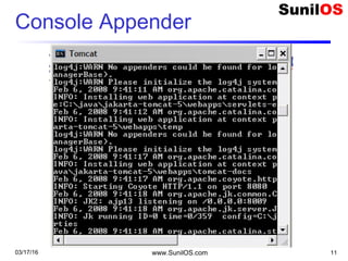 Console Appender
03/17/16 www.SunilOS.com 11
 