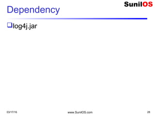 Dependency
log4j.jar
03/17/16 www.SunilOS.com 28
 