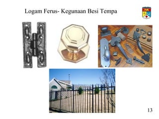 Logam Ferus- Kegunaan Besi Tempa
13
 
