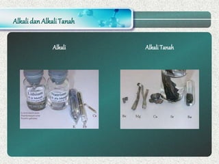 Alkali dan Alkali Tanah
Alkali Alkali Tanah
 