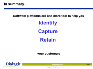 In summary… Identify Capture Retain Software platforms are one more tool to help you your customers 